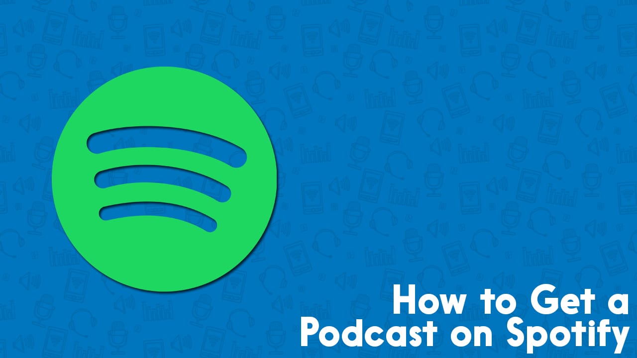 how to get a podcast on spotify